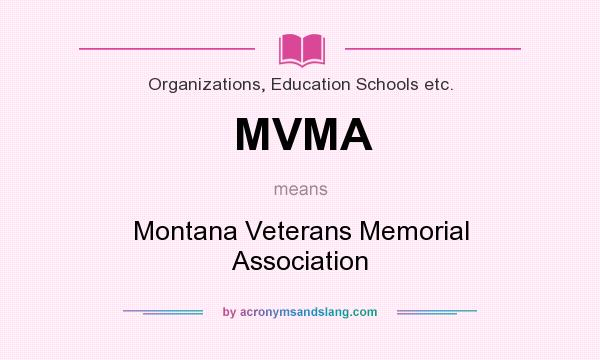 What does MVMA mean? It stands for Montana Veterans Memorial Association