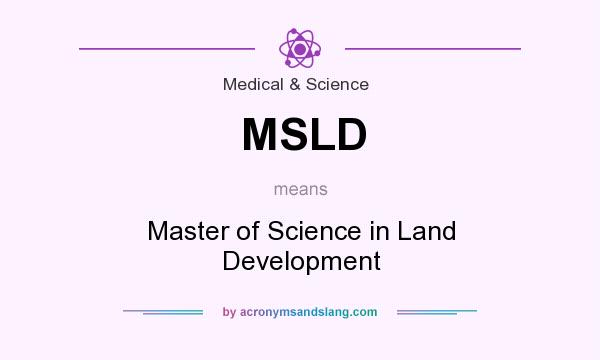 What does MSLD mean? It stands for Master of Science in Land Development