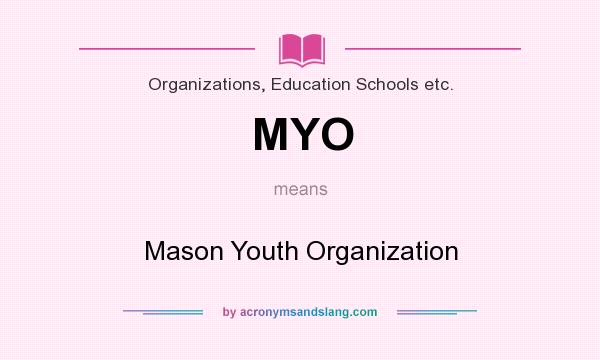 What does MYO mean? It stands for Mason Youth Organization