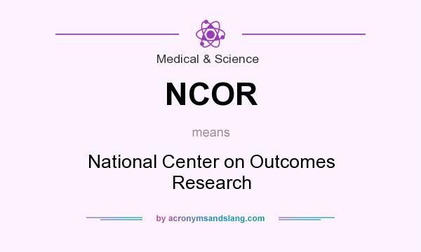What does NCOR mean? It stands for National Center on Outcomes Research