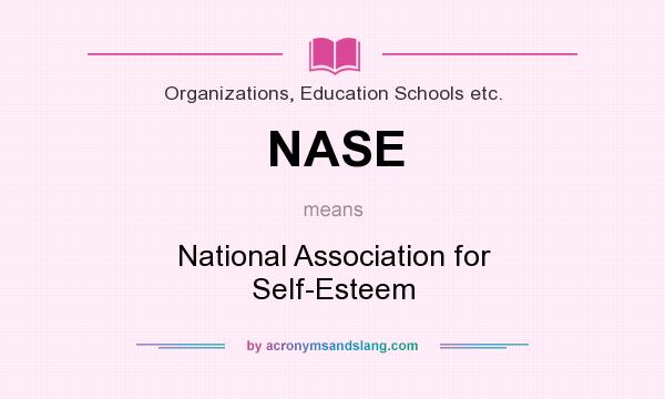 What does NASE mean? It stands for National Association for Self-Esteem