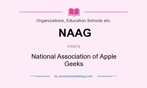 What does NAAG mean? It stands for National Association of Apple Geeks