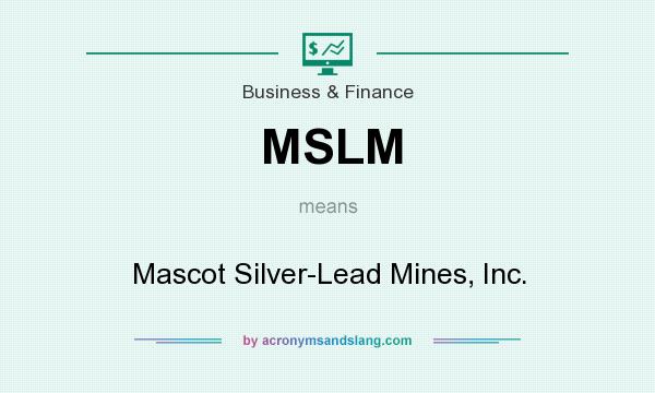 What does MSLM mean? It stands for Mascot Silver-Lead Mines, Inc.