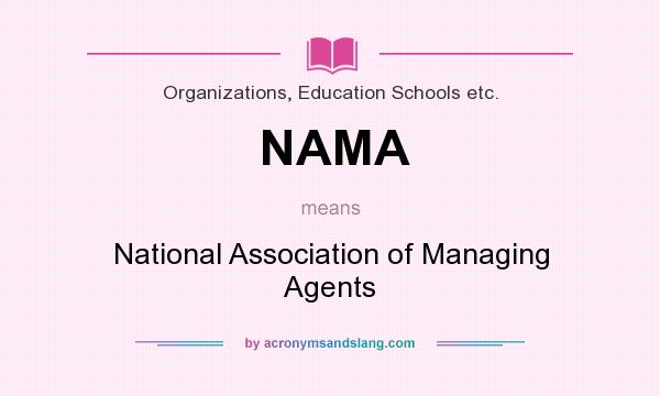 What does NAMA mean? It stands for National Association of Managing Agents