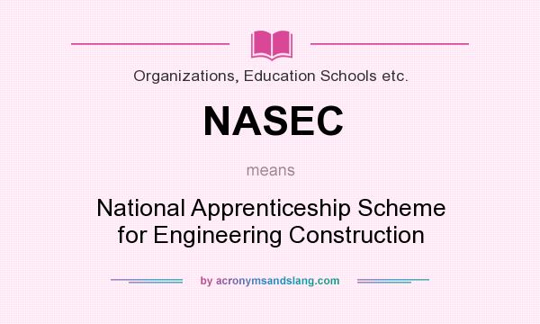 What does NASEC mean? It stands for National Apprenticeship Scheme for Engineering Construction