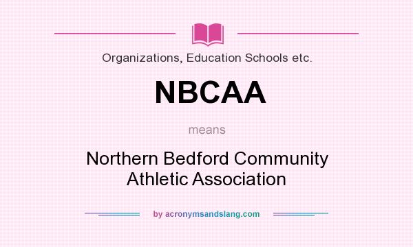 What does NBCAA mean? It stands for Northern Bedford Community Athletic Association
