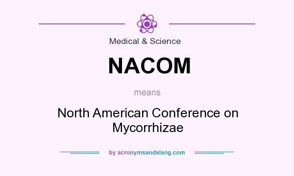 What does NACOM mean? It stands for North American Conference on Mycorrhizae