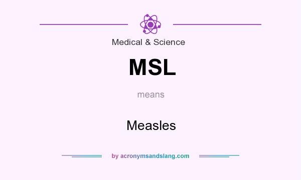What does MSL mean? It stands for Measles