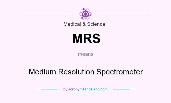 What does MRS mean? It stands for Medium Resolution Spectrometer