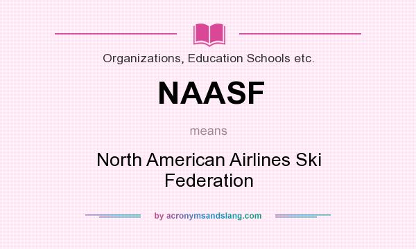 What does NAASF mean? It stands for North American Airlines Ski Federation