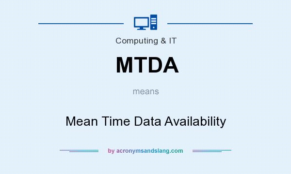 What does MTDA mean? It stands for Mean Time Data Availability