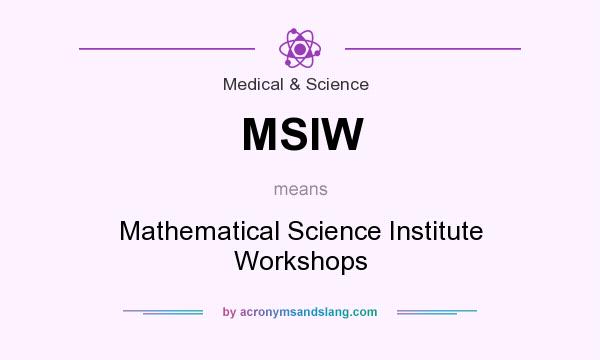 What does MSIW mean? It stands for Mathematical Science Institute Workshops