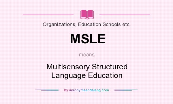 What does MSLE mean? It stands for Multisensory Structured Language Education