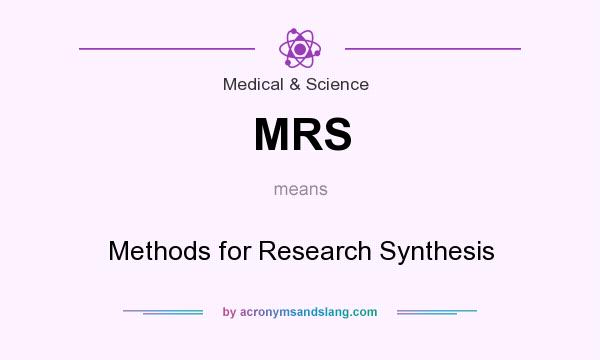 What does MRS mean? It stands for Methods for Research Synthesis