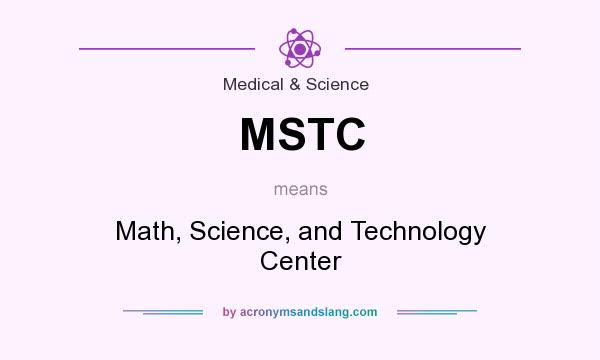 What does MSTC mean? It stands for Math, Science, and Technology Center