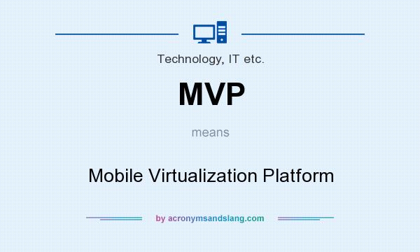 What does MVP mean? It stands for Mobile Virtualization Platform