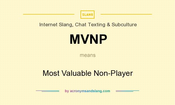 What does MVNP mean? It stands for Most Valuable Non-Player
