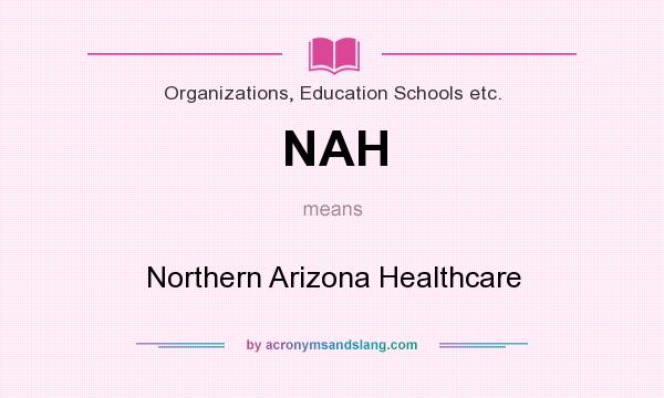 What does NAH mean? It stands for Northern Arizona Healthcare