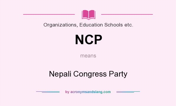 What does NCP mean? It stands for Nepali Congress Party
