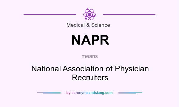 What does NAPR mean? It stands for National Association of Physician Recruiters