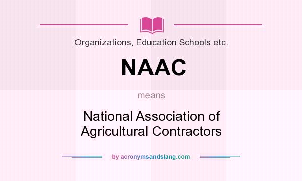 What does NAAC mean? It stands for National Association of Agricultural Contractors