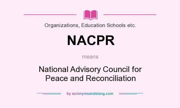 What does NACPR mean? It stands for National Advisory Council for Peace and Reconciliation