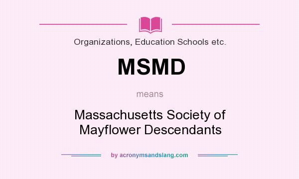 What does MSMD mean? It stands for Massachusetts Society of Mayflower Descendants