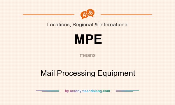 What does MPE mean? It stands for Mail Processing Equipment