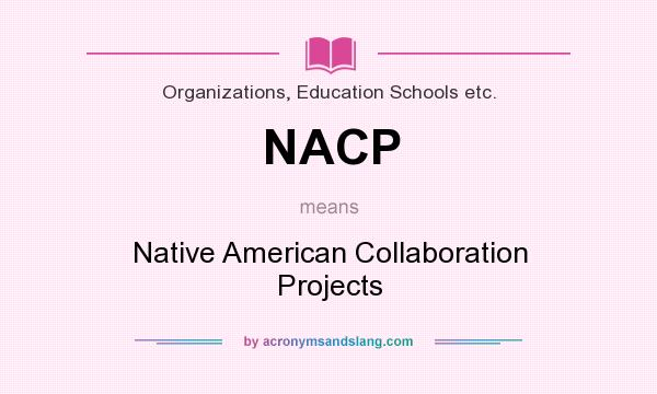 What does NACP mean? It stands for Native American Collaboration Projects