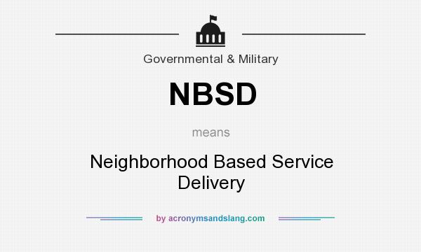 What does NBSD mean? It stands for Neighborhood Based Service Delivery