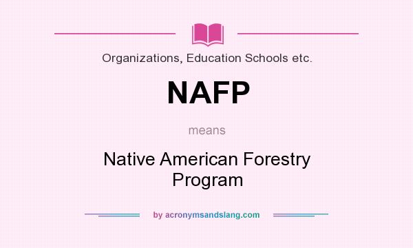 What does NAFP mean? It stands for Native American Forestry Program