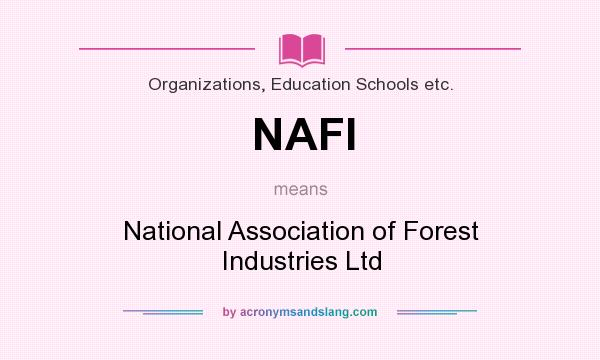 What does NAFI mean? It stands for National Association of Forest Industries Ltd