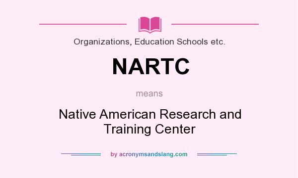 What does NARTC mean? It stands for Native American Research and Training Center