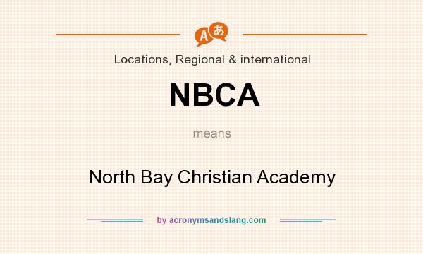 What does NBCA mean? It stands for North Bay Christian Academy
