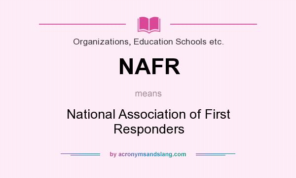 What does NAFR mean? It stands for National Association of First Responders