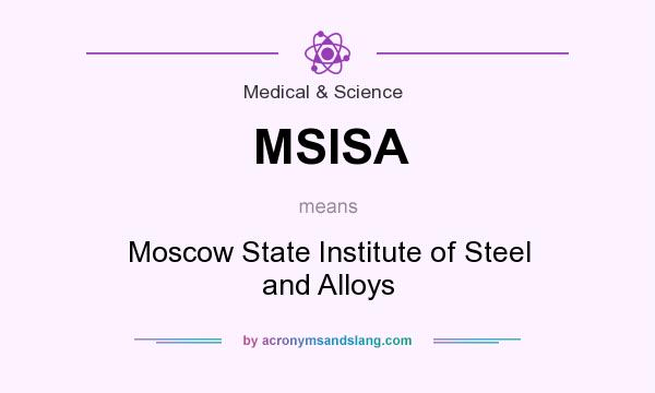 What does MSISA mean? It stands for Moscow State Institute of Steel and Alloys
