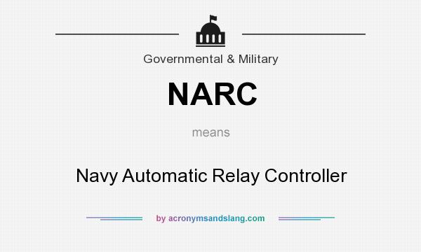 What does NARC mean? It stands for Navy Automatic Relay Controller