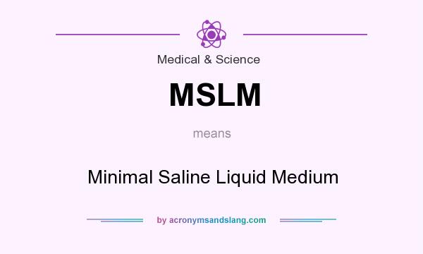 What does MSLM mean? It stands for Minimal Saline Liquid Medium