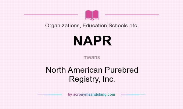 What does NAPR mean? It stands for North American Purebred Registry, Inc.
