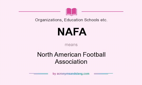 What does NAFA mean? It stands for North American Football Association