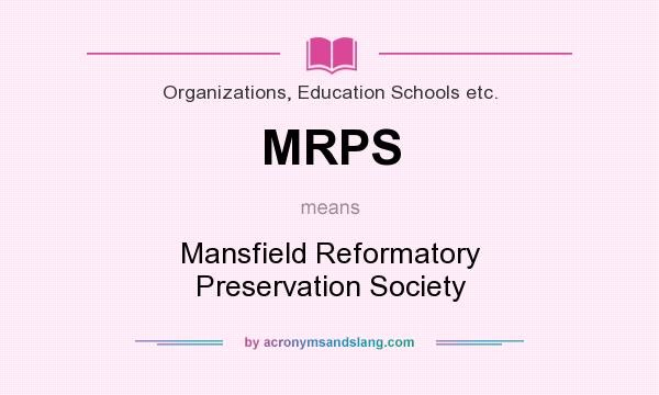 What does MRPS mean? It stands for Mansfield Reformatory Preservation Society