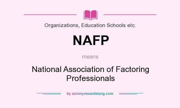 What does NAFP mean? It stands for National Association of Factoring Professionals