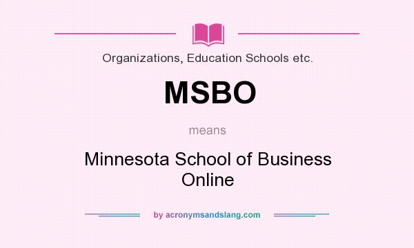 What does MSBO mean? It stands for Minnesota School of Business Online