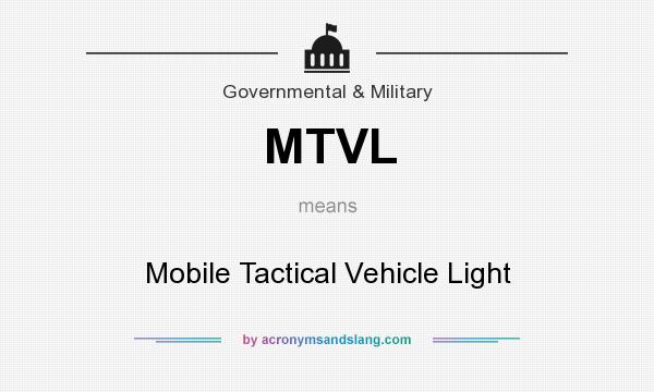 What does MTVL mean? It stands for Mobile Tactical Vehicle Light