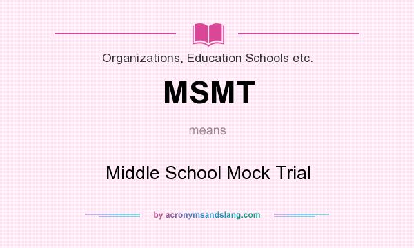 What does MSMT mean? It stands for Middle School Mock Trial