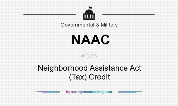 What does NAAC mean? It stands for Neighborhood Assistance Act (Tax) Credit