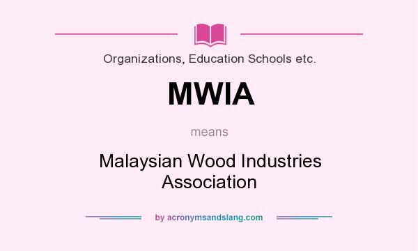 What does MWIA mean? It stands for Malaysian Wood Industries Association
