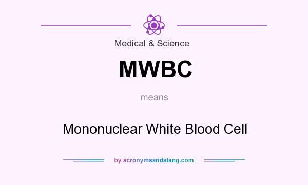 What does MWBC mean? It stands for Mononuclear White Blood Cell