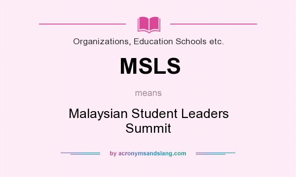 What does MSLS mean? It stands for Malaysian Student Leaders Summit