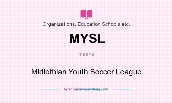 What does MYSL mean? It stands for Midlothian Youth Soccer League